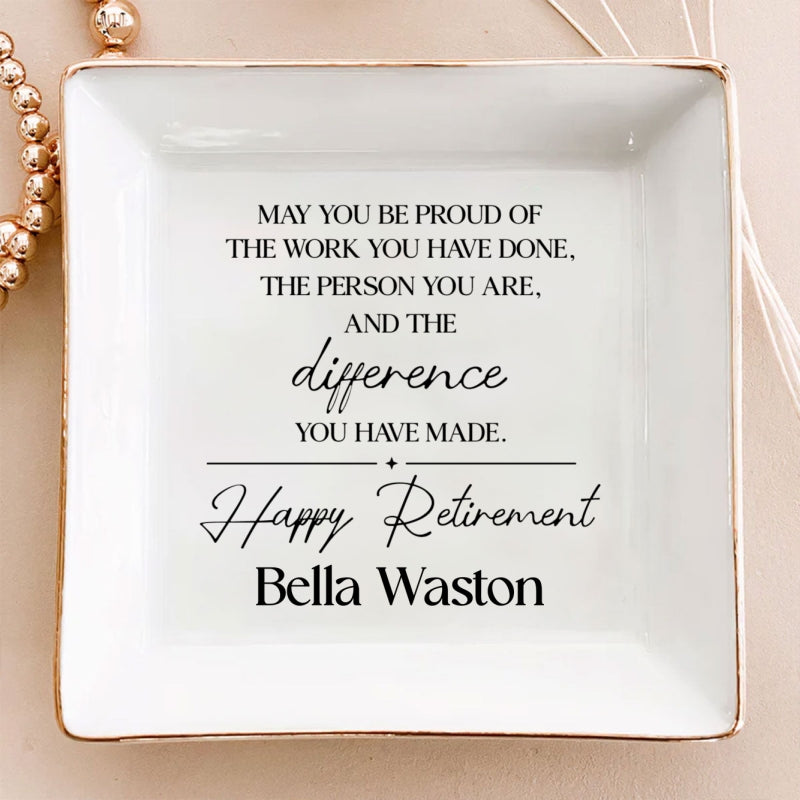 May You Be Proud of the Work You Have Done Personalized Jewelry Dish, Retirement Appreciation Gift for Mom Boss Co-workers, Teachers, Nurses, Friends, Wife, Sister