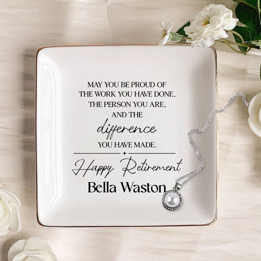 May You Be Proud of the Work You Have Done Personalized Jewelry Dish, Retirement Appreciation Gift for Mom Boss Co-workers, Teachers, Nurses, Friends, Wife, Sister