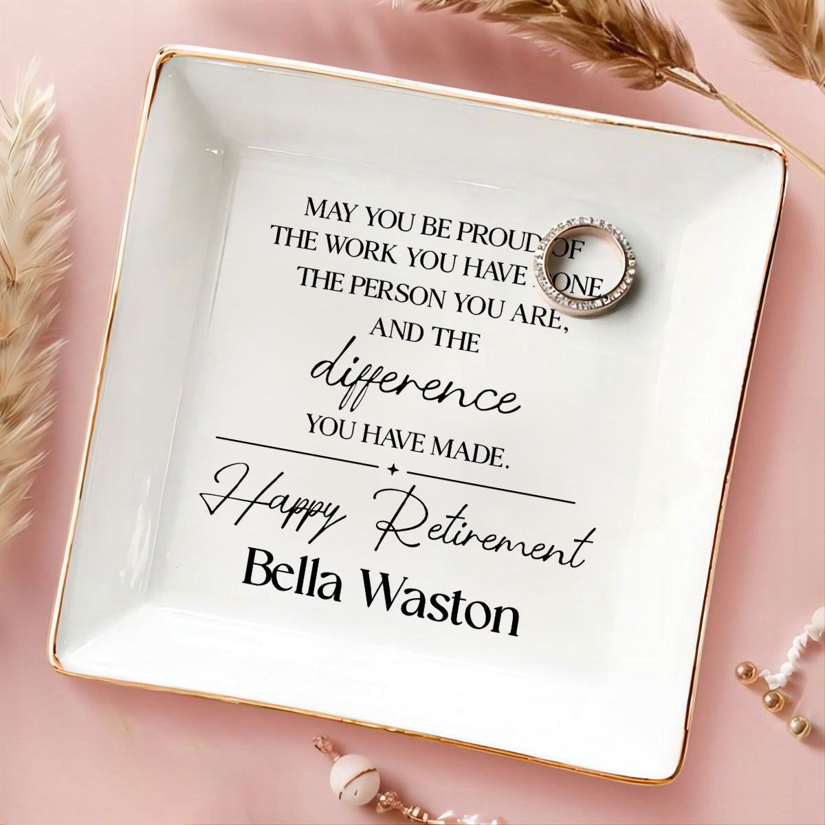 May You Be Proud of the Work You Have Done Personalized Jewelry Dish, Retirement Appreciation Gift for Mom Boss Co-workers, Teachers, Nurses, Friends, Wife, Sister