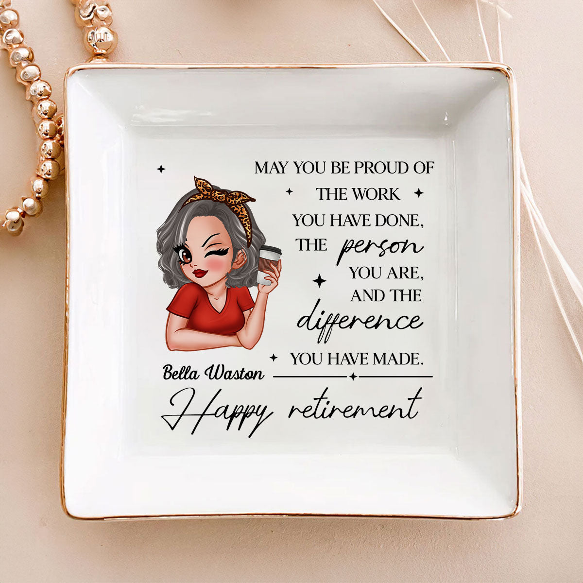 May You Be Proud of the Work You Have Done Personalized Jewelry Dish, Retirement Appreciation Gift for Mom Boss Co-workers, Friends, Wife, Sister