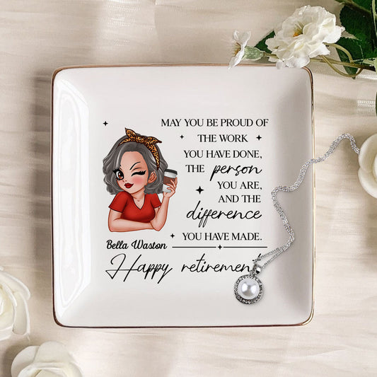 May You Be Proud of the Work You Have Done Personalized Jewelry Dish, Retirement Appreciation Gift for Mom Boss Co-workers, Friends, Wife, Sister